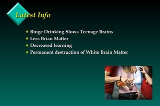 Latest Info Binge Drinking Slows Teenage Brains Less Brian Matter Decreased learning Permanent destruction of White Brain Matter 