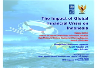 BAPPENAS




                                               Workshop to Launch
UNDP’s Regional Synthesis Report on Global Financial Crisis and Asia‐
                                                      Pacific Region
                               ISEAS‐Singapore, 30 November 2009 
 