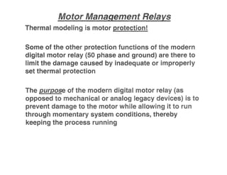 Thermal modeli g is ,..
Some of the other rotection n i ns t e .,............-..,.,..,.
digital motor relay ase an grou are
limit the damage caused by inadeq ate r i
set thermal i
r
ns,
t Ig
n I
t e r
system co
rocess i
U ose
pposed
revent a
trough
keepin t e
 