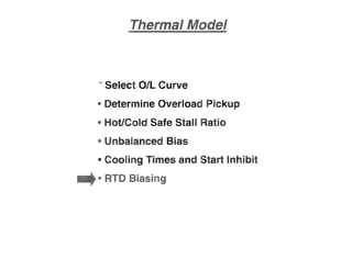 v Select OIL Curve
• Determine Overload Pickup
• Hot/Cold Safe Stall Ratio
• Unbalanced Bias
• Cooling Times and Start Inhibit
"
I
 