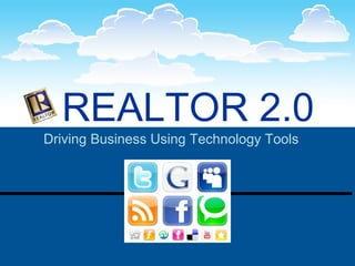 REALTOR 2.0   Driving Business Using Technology Tools   