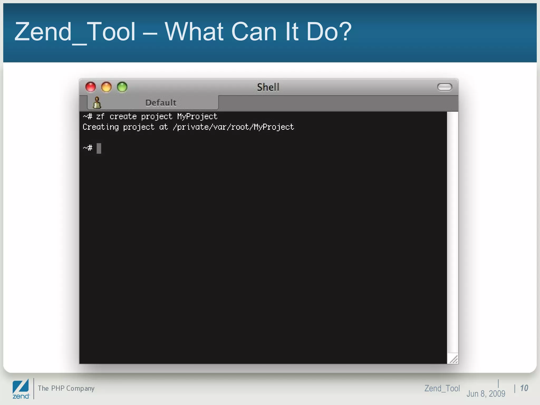 Zend_Tool – What Can It Do? |  Jun 10, 2009 Zend_Tool |  