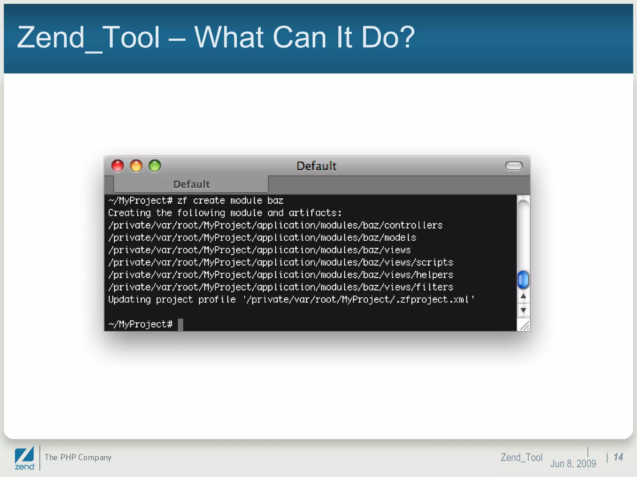 Zend_Tool – What Can It Do? |  Jun 10, 2009 Zend_Tool |  