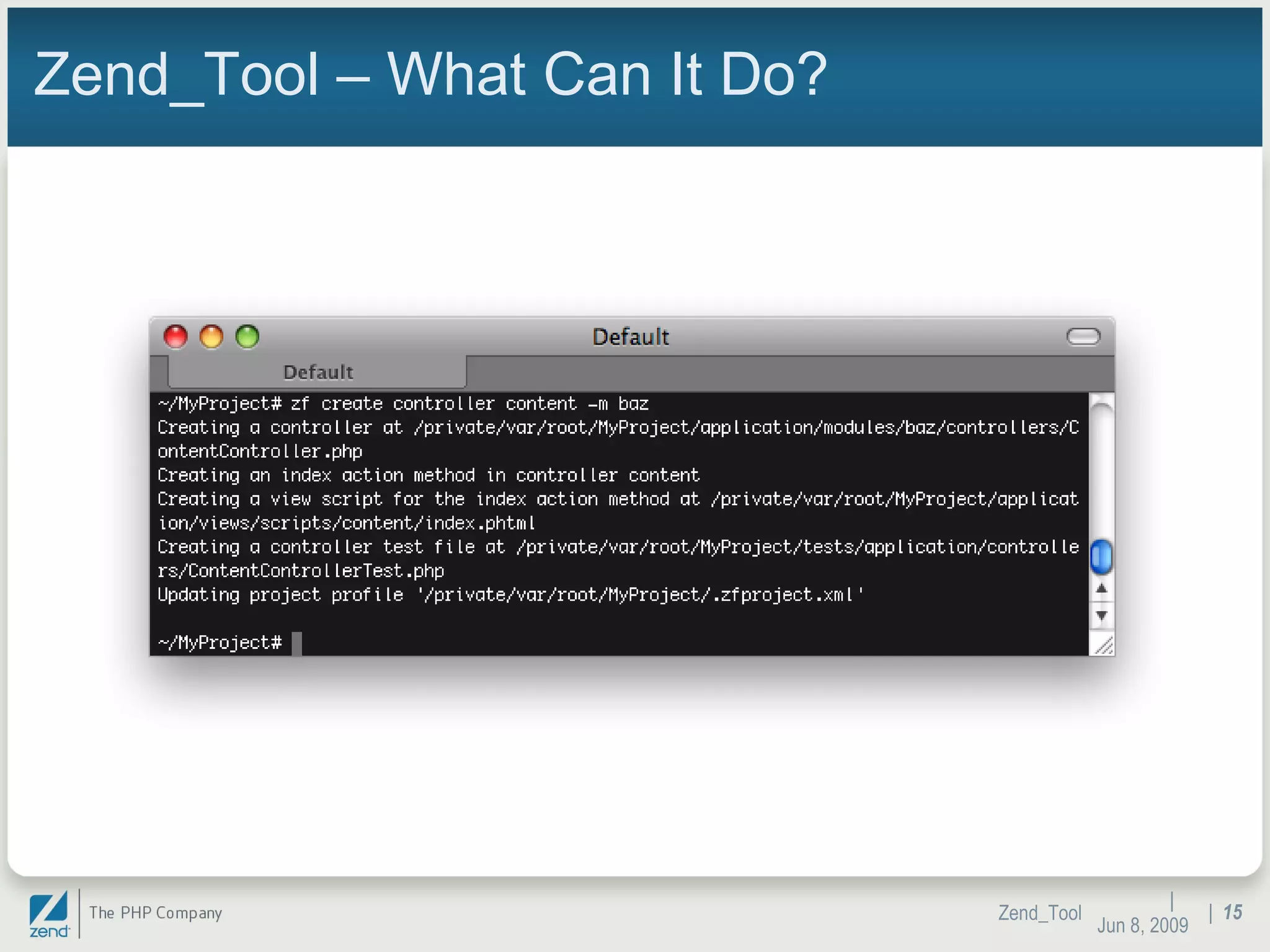 Zend_Tool – What Can It Do? |  Jun 10, 2009 Zend_Tool |  