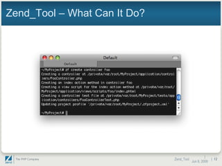 Zend_Tool – What Can It Do? |  Jun 10, 2009 Zend_Tool |  