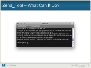 Zend_Tool – What Can It Do? |  Jun 10, 2009 Zend_Tool |  