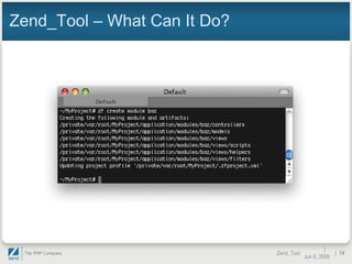 Zend_Tool – What Can It Do? |  Jun 10, 2009 Zend_Tool |  