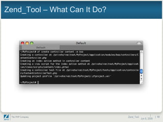 Zend_Tool – What Can It Do? |  Jun 10, 2009 Zend_Tool |  