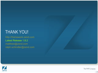 THANK YOU! http://framework.zend.com Latest Release 1.8.2 [email_address] [email_address] |  