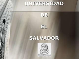 UNIVERSIDAD

    DE

    EL

 SALVADOR
 