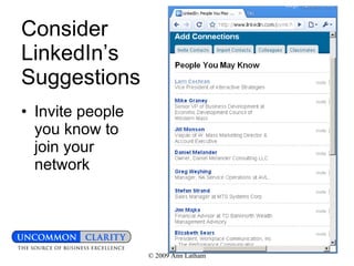 Consider LinkedIn’s Suggestions Invite people you know to join your network 