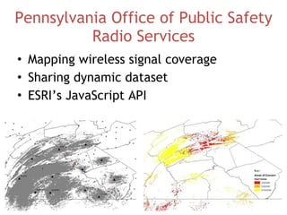 Pennsylvania Office of Public Safety Radio Services Mapping wireless signal coverage Sharing dynamic dataset ESRI’s JavaScript API 