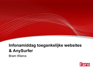 Infonamiddag toegankelijke websites
& AnySurfer
Bram Wiercx
 