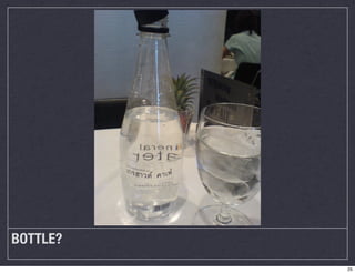 BOTTLE? 
25 
 