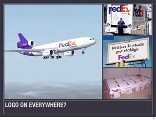 LOGO ON EVERYWHERE? 
27 
 