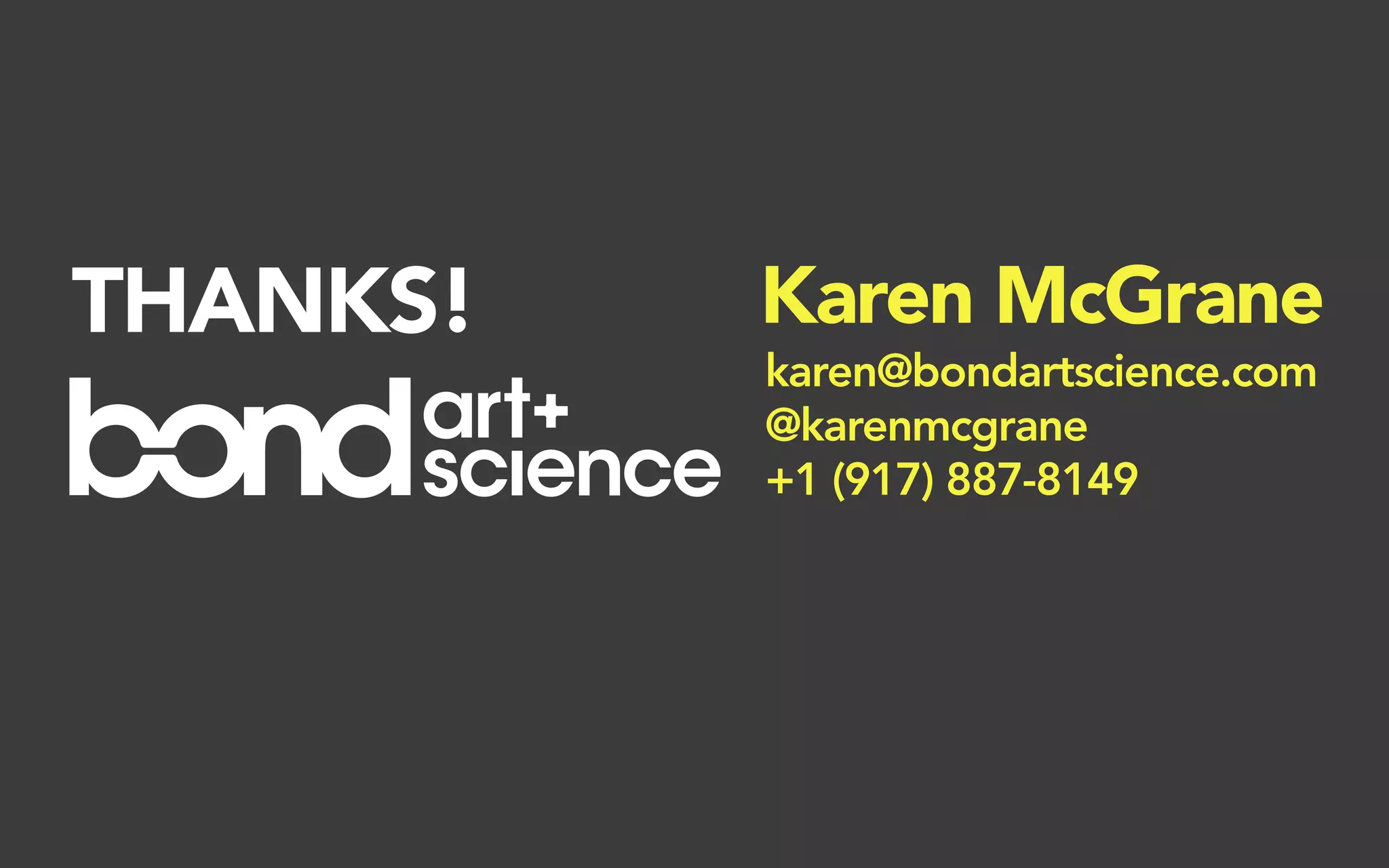 THANKS!   Karen McGrane
          karen@bondartscience.com
          @karenmcgrane
          +1 (917) 887-8149
 