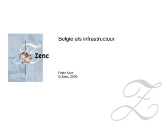 België als infrastructuur




Peter Keur
© Zenc, 2009
 