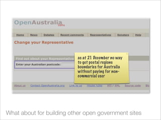 as at 21 December no way
                           to get postal regions
                           boundaries for Australia
                           without paying for non-
                           commercial user




What about for building other open government sites
 