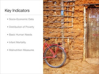 Key Indicators

 • Socio-Economic Data


 • Distribution of Poverty


 • Basic Human Needs


 • Infant Mortality


 • Malnutrition Measures
 