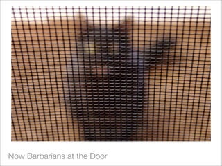 Now Barbarians at the Door
 