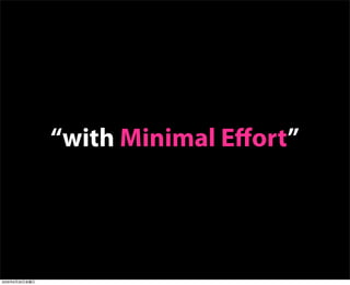 “with Minimal Eﬀort”
2009年6月26日金曜日
 