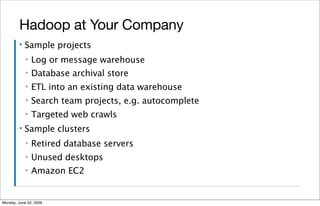 Hadoop at Your Company
         ▪   Sample projects
             ▪   Log or message warehouse
             ▪   Database ar...
