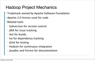 Hadoop Project Mechanics
         ▪   Trademark owned by Apache Software Foundation
         ▪   Apache 2.0 license used f...