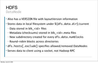 HDFS
         DataNode
         ▪   Also has a VERSION ﬁle with layoutVersion information
         ▪   Stores data in loca...
