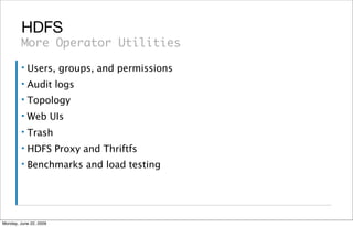 HDFS
         More Operator Utilities
         ▪   Users, groups, and permissions
         ▪   Audit logs
         ▪   Top...