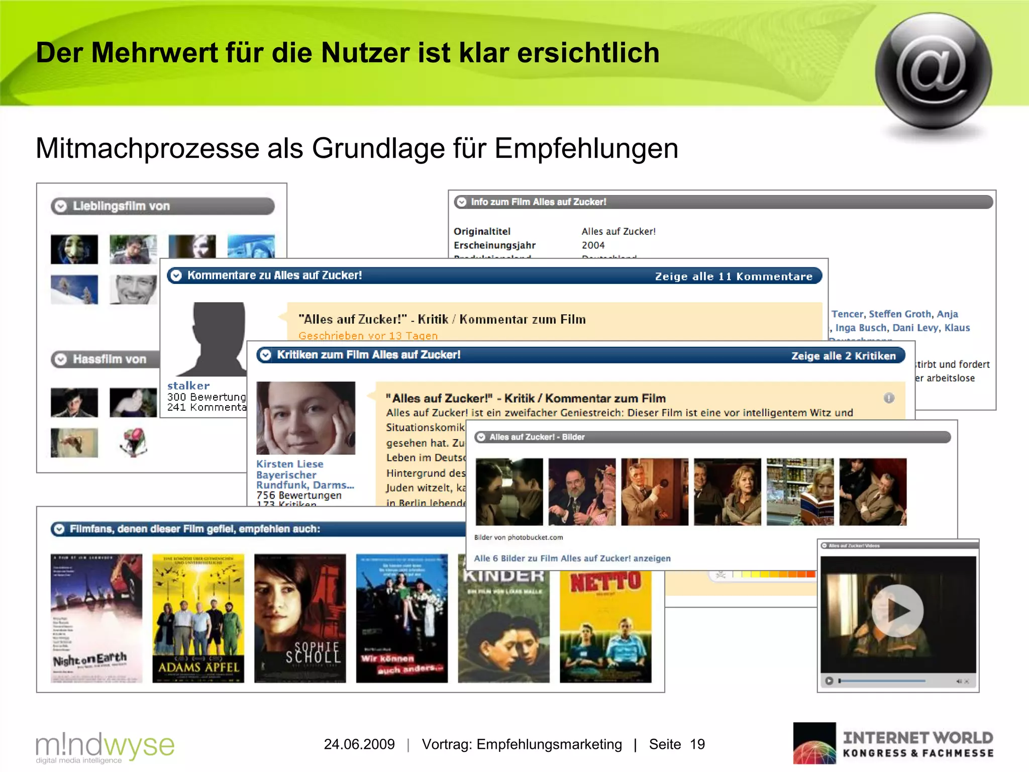 Der Mehrwert für die Nutzer ist klar ersichtlich


Mitmachprozesse als Grundlage für Empfehlungen




                      24.06.2009 | Vortrag: Empfehlungsmarketing | Seite 19
 