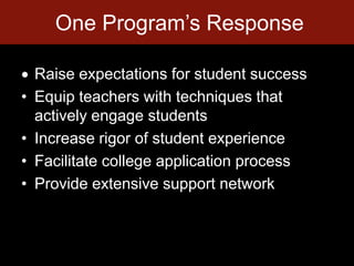 One Program’s Response<br /><ul><li>Raise expectations for student success</li></ul>Equip teachers with techniques that ac...