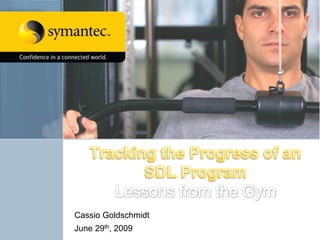 Tracking the Progress of an SDL ProgramLessons from the Gym Cassio Goldschmidt June 29th, 2009 