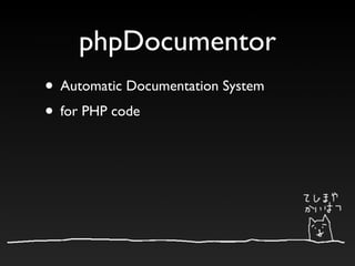 phpDocumentor
• Automatic Documentation System
• for PHP code
 
