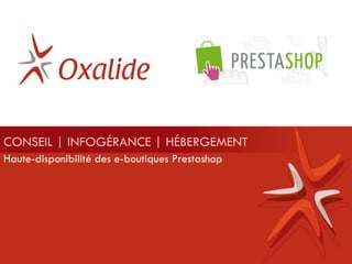 CONSEIL | INFOGÉRANCE | HÉBERGEMENT
Haute-disponibilité des e-boutiques Prestashop
 
