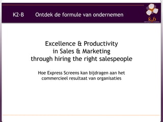 Excellence & Productivity in Sales & Marketingthrough hiring the right salespeople Hoe Express Screens kan bijdragen aan het commercieel resultaat van organisaties 