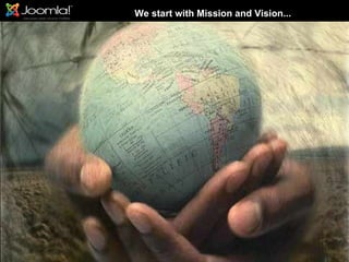 We start with Mission and Vision...
 