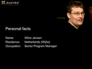 Personal facts

Name:         Wilco Jansen
Residence:    Netherlands (Wijhe)
Occupation:   Senior Program Manager




                                       2
 