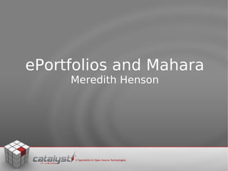ePortfolios and Mahara
     Meredith Henson
 