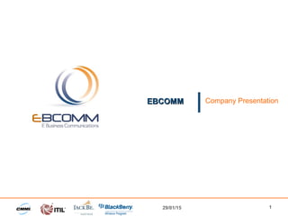 EBCOMMEBCOMM Company Presentation
29/01/15 1
 