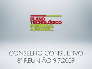 CONSELHO CONSULTIVO
  8ª REUNIÃO 9.7.2009
 