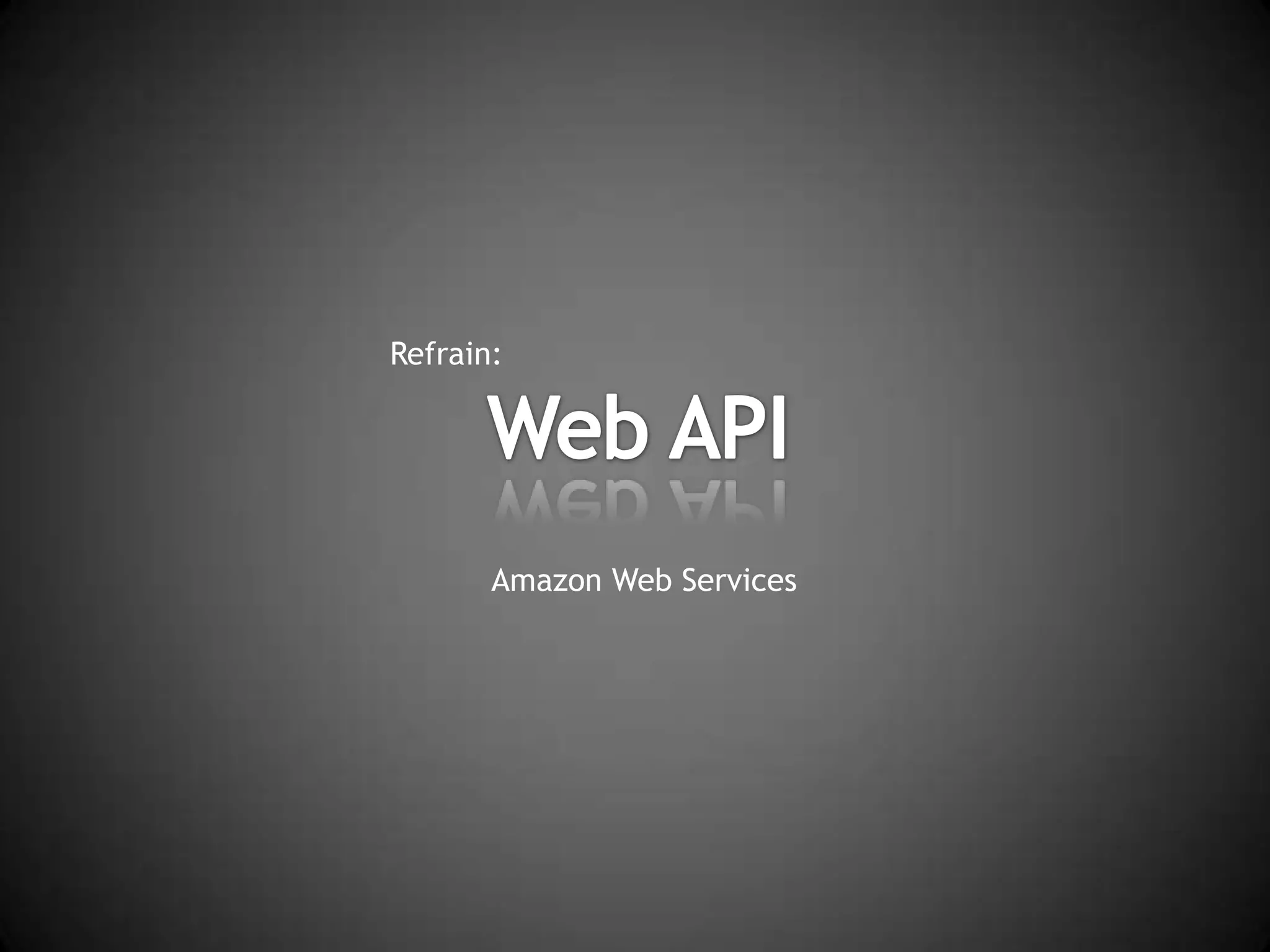 Refrain:Web APIAmazon Web Services