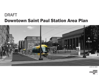 DRAFT
Downtown Saint Paul Station Area Plan




                                        JUNE 23, 2009
 