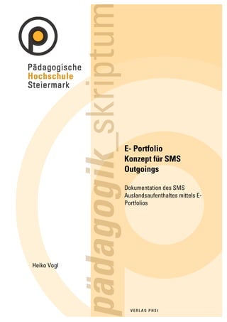 E- Portfolio
             Konzept für SMS
             Outgoings

             Dokumentation des SMS
             Auslandsaufenthaltes mittels E-
             Portfolios




Heiko Vogl
 
