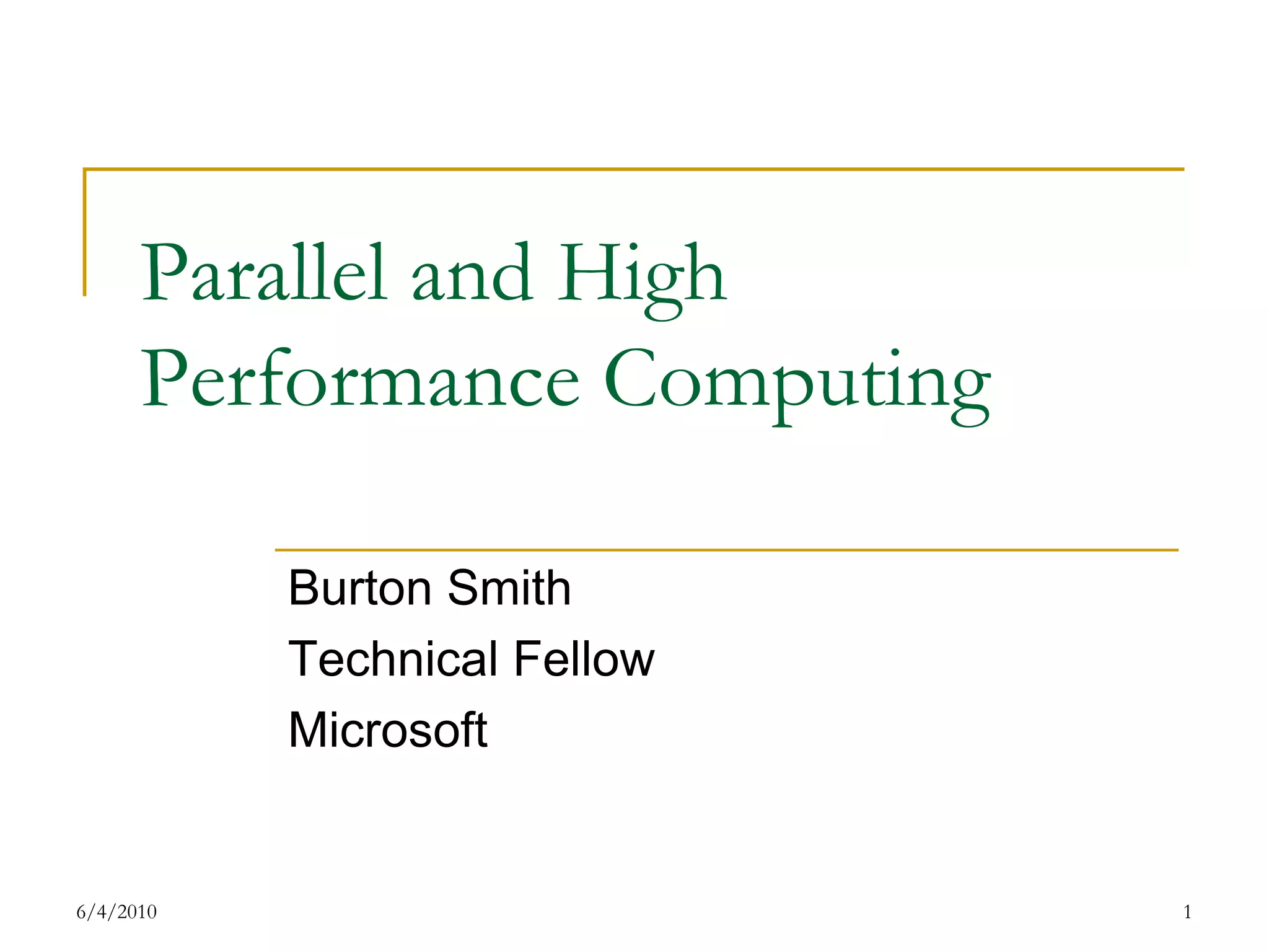 7/17/20091Parallel and High Performance ComputingBurton SmithTechnical FellowMicrosoft