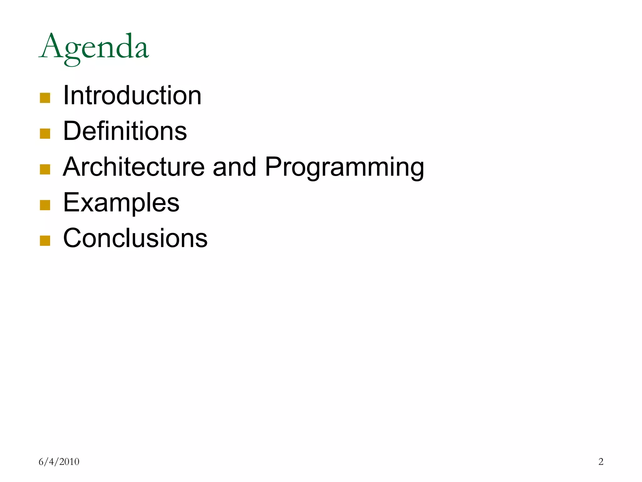 AgendaIntroductionDefinitionsArchitecture and ProgrammingExamplesConclusions7/17/20092