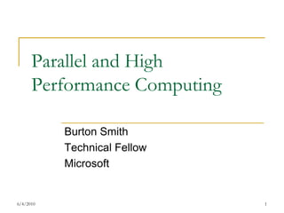 7/17/2009 1 Parallel and High Performance Computing Burton Smith Technical Fellow Microsoft 