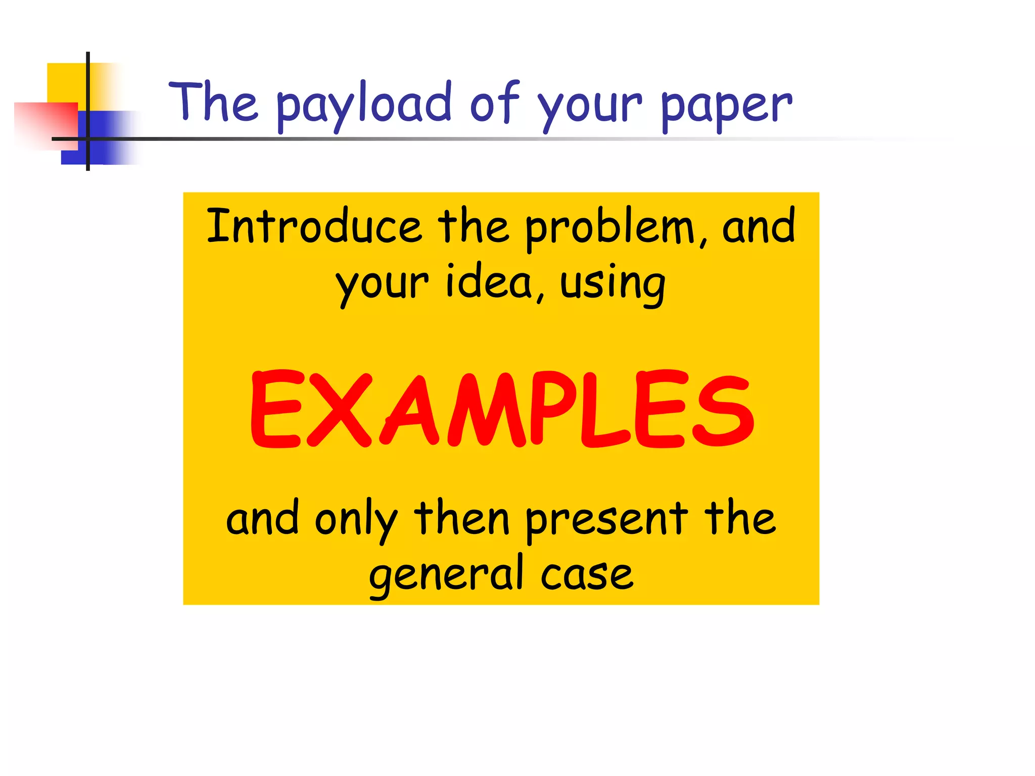 Putting the reader firstDo not recapitulate your personal journey of discovery.  This route may be soaked with your blood, but that is not interesting to the reader.Instead, choose the most direct route to the idea.