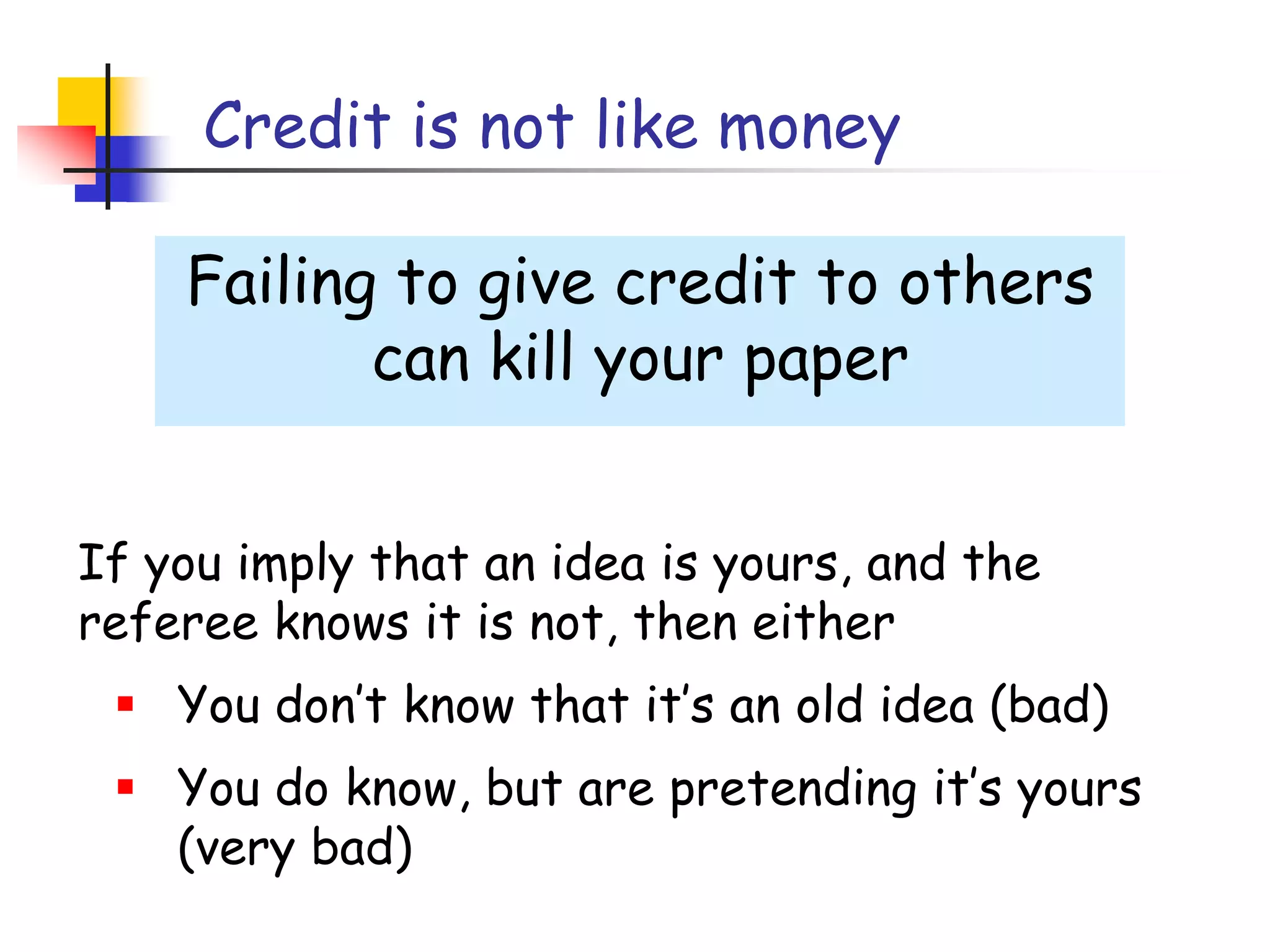 The truth: credit is not like moneyGiving credit to others does not diminish the credit you get from your paperWarmly acknowledge people who have helped you