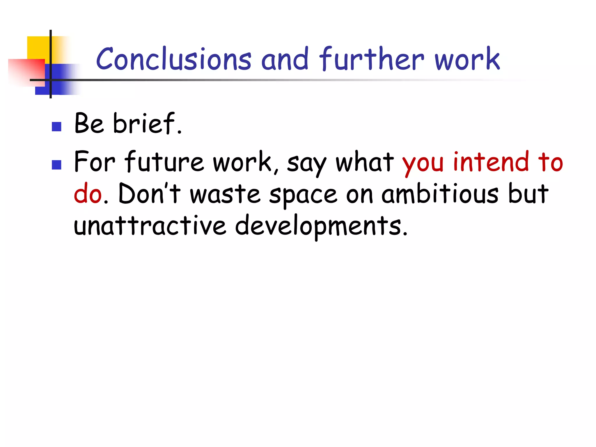 Acknowledge weaknesses in your approachCredit is not like moneyFailing to give credit to others can kill your paperIf you imply that an idea is yours, and the referee knows it is not, then eitherYou don’t know that it’s an old idea (bad)