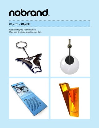 Objetos / Objects
Vaca icon Keyring / Ceramic mate
Mate icon Keyring / Argentina icon Rack
 